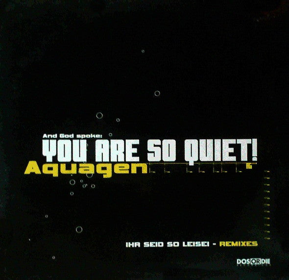 Aquagen - You Are So Quiet! (Ihr Seid So Leise! Remixes)